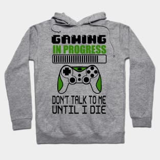 Gaming in progress don't talk to me until I die Hoodie